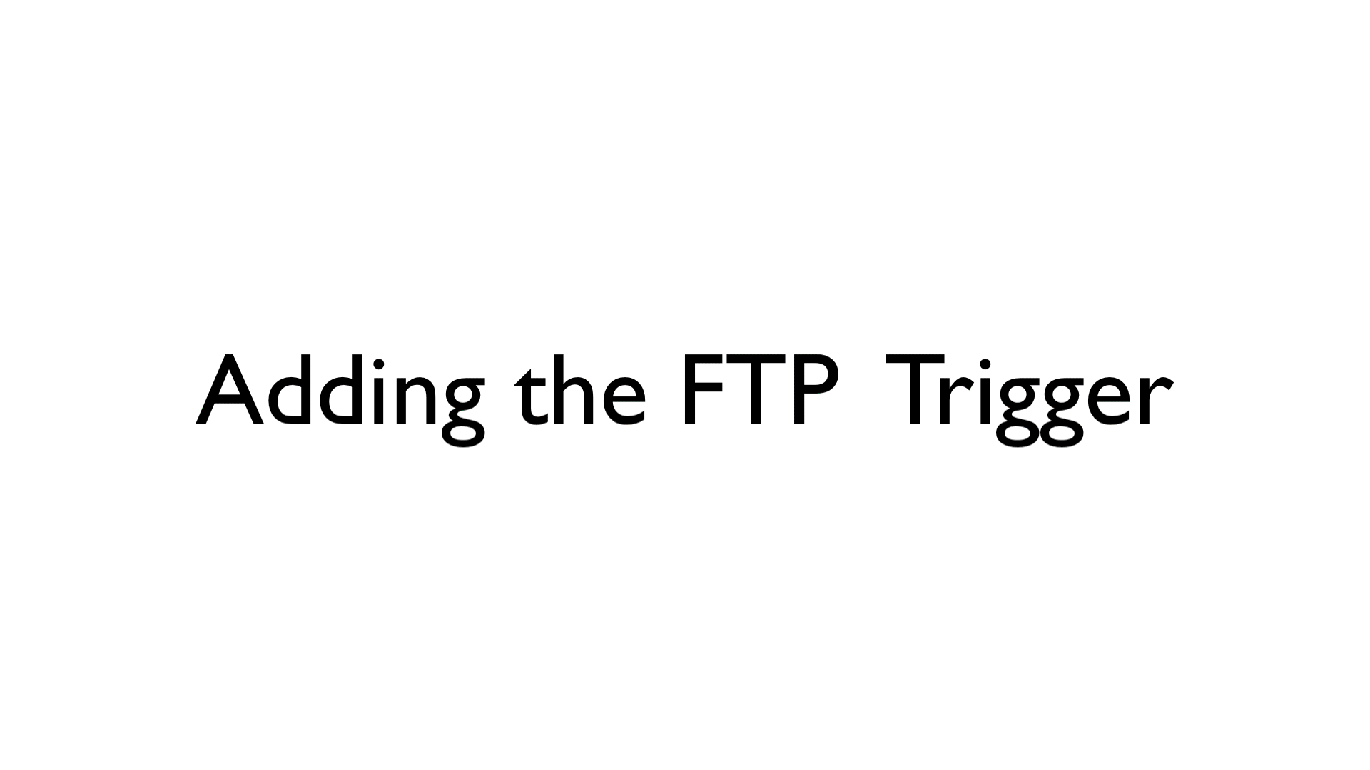 Adding FTP trigger