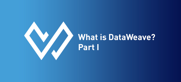 What is DataWeave? Part I